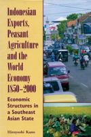 Indonesian Exports, Peasant Agriculture, and the World Economy, 1850-2000: Economic Structures in a Southeast Asian State (Ohio RIS Southeast Asia Series) 089680268X Book Cover