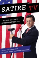 Satire TV: Politics and Comedy in the Post-Network Era 0814731996 Book Cover