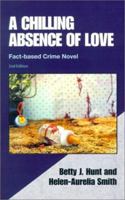 A Chilling Absence of Love: A Fact Based Crime Novel 1890461083 Book Cover