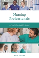 Nursing Professionals: A Practical Career Guide 1538133113 Book Cover