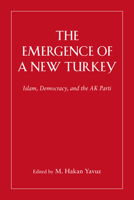 The Emergence of a New Turkey: Democracy and the AK Parti (Utah Series in Turkish and Islamic Stud) 0874808634 Book Cover