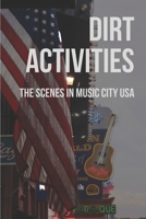 DIRT Activities: The Scenes In Music City USA: Dirt Acts And Politicians B096TQ71VY Book Cover