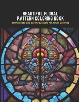 Beautiful Floral Pattern Coloring Book: 50 Intricate and Serene Designs for Adult Coloring B0C2RPGVZH Book Cover