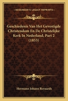 Geschiedenis Van Het Gevestigde Christendom En De Christelijke Kerk In Nederland, Part 2 (1853) 1160097984 Book Cover