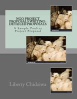 Ngo Project Proposals Writing-Detailed Proposals: A Sample Poultry Project Proposal 1536840165 Book Cover
