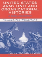 United States Army Unit and Organizational Histories: A Bibliography, Volume 1: Pre-World War 1 0810845954 Book Cover