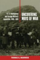 Uncovering Ways of War: U.S. Intelligence and Foreign Military Innovation, 1918-1941 (Cornell Studies in Security Affairs) 0801475740 Book Cover