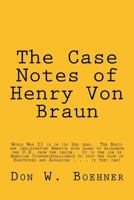 The Case Notes of Henry Von Braun: U.S. Army Counterintelligence Corps 153903027X Book Cover