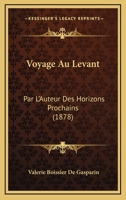 Voyage Au Levant: Par L'Auteur Des Horizons Prochains (1878) 1166199924 Book Cover