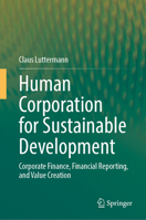 Human Corporation for Sustainable Development: Corporate Finance, Financial Reporting and Value Creation 3032076145 Book Cover