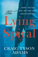 The Lying Spiral: Some Truths Are Better Left Undiscovered B0FFVL98J8 Book Cover