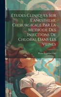 Etudes Cliniques Sur L'anesthesie Chirurgicale Par La Methode Des Injections De Chloral Dans Les Veines 1020344008 Book Cover