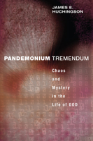 Pandemonium Tremendum: Chaos and Mystery in the Life of God 1608992160 Book Cover