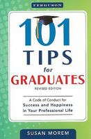 101 Tips for Graduates: A Code of Conduct for Success and Happiness in Your Professional Life 0816082251 Book Cover