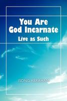 You Are God Incarnate: Live as Such 1618970402 Book Cover