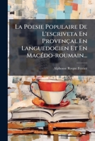 La Poesie Populaire de L'Escriveta En Provencal En Languedocien Et En Macedo-Roumain... 1272937119 Book Cover