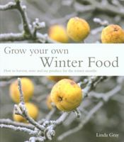 Grow Your Own Winter Food 1847737064 Book Cover