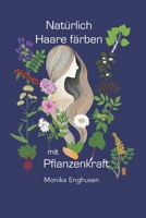 Natürlich Haare färben mit Pflanzenkraft: Einführung in das persönliche und professionelle Anwenden von Pflanzenfarben (German Edition) 3982814219 Book Cover