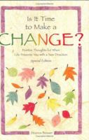 Is It Time to Make a Change?: Positive Thoughts for When Life Presents You with a New Direction (Self-Help & Recovery) 0883964511 Book Cover