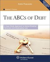 ABC's of Debt: A Case Study Approach to Debtor/Creditor Relations and Bankruptcy Law