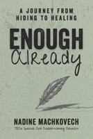 Enough Already: A Journey From Hiding To Healing B0G3FFN3TG Book Cover