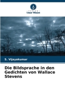 Die Bildsprache in den Gedichten von Wallace Stevens 620535845X Book Cover