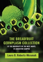 The Breadfruit Germplasm Collection at the University of the West Indies, St Augustine Campus 9766406847 Book Cover