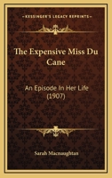 The Expensive Miss Du Cane: An Episode In Her Life 0548696721 Book Cover