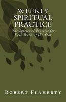 Weekly Spiritual Practice: One Spiritual Practice for Each Week of the Year 1512390771 Book Cover