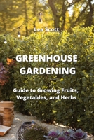 Greenhouse Gardening: Guide to Growing Fruits, Vegetables, and Herbs 842003164X Book Cover