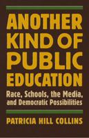 Another Kind of Public Education: Race, the Media, Schools, and Democratic Possibilities 0807000256 Book Cover