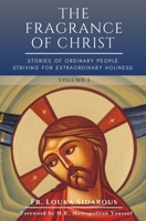 The Fragrance of Christ: Stories of Ordinary People Striving for Extraordinary Holiness B0F8XSV9RW Book Cover