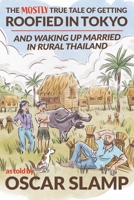 The Mostly True Tale of Getting Roofied In Tokyo And Waking Up Married In Rural Thailand 6169518006 Book Cover
