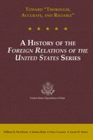 Toward "Thorough, Accurate, and Reliable": A History of the Foreign Relations of the United States Series: A History of the Foreign Relations of the United States Series 0160932122 Book Cover