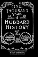 One Thousand Years of Hubbard History, 866 to 1895. From Hubba, the Norse sea King, to the Enlightened Present 1449997481 Book Cover