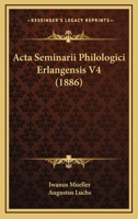 Acta Seminarii Philologici Erlangensis V4 (1886) 1167713192 Book Cover