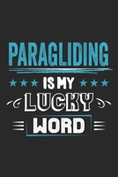 Paragliding Is My Lucky Word: Funny Cool Paragliding Journal Notebook Workbook Diary Planner - 6x9 - 120 College Ruled Lined Paper Pages - Cute Gift For Paragliders, Parachuters, Enthusiasts 1699068348 Book Cover