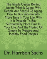 The Ample Causes Behind Aging, What Is Aging, Why People Are Fearful Of Aging, How To Buy Substantially More Time In Your Life, Why It Is Possible To Buy Substantially More Time In Your Life, And The  B084DM4ZWJ Book Cover