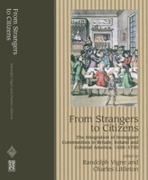 From Strangers to Citizens: The Integration of Immigrant Communities in Britain, Ireland and Colonial America, 1550-1750 1902210859 Book Cover