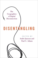 Disentangling: The Geographies of Digital Disconnection 0197571883 Book Cover
