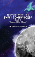 Travels with the Sweet Zombie Horse: 'Beyond The Stars' 1962840360 Book Cover