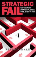 Strategic Fail: Why Nonprofit Strategic Planning Fails, and How to Fix It 0999817205 Book Cover