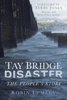 Tay Bridge Disaster: The People's Story 0752499467 Book Cover