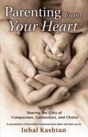 Parenting From Your Heart: Sharing the Gifts of Compassion, Connection, and Choice (Nonviolent Communication Guides) 1892005085 Book Cover
