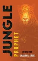 Jungle Prophet: Into the Fire 1637462840 Book Cover