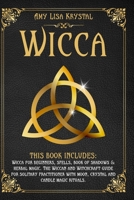 WICCA:: THIS BOOK INCLUDES: WICCA FOR BEGINNERS, SPELLS, BOOK OF SHADOWS & HERBAL MAGIC. THE WICCAN AND WITCHCRAFT GUIDE FOR SOLITARY PRACTITIONER WITH MOON , CRYSTAL AND CANDLE MAGIC RITUALS. B0875VXJLR Book Cover