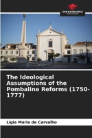 The Ideological Assumptions of the Pombaline Reforms (1750-1777) 6208124360 Book Cover