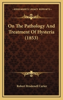 On The Pathology And Treatment Of Hysteria 1164862820 Book Cover