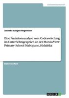 Eine Funktionsanalyse Vom Codeswitching Im Unterrichtsgesprach an Der Morula View Primary School Mabopane, Sudafrika 3656614113 Book Cover