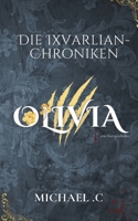 DIE IXVARLIAN-CHRONIKEN: OLIVIA (Ixvarlia Olivia) (German Edition) B0DY78S2WF Book Cover